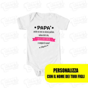 Body maglietta Papa' anche se ancora non so parlare sei il mio eroe regalo festa del papà babbo father day present kids kid personalizzabile con i nomi bambino femmina girl abbigliamento