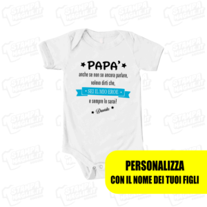 Body maglietta Papa' anche se ancora non so parlare sei il mio eroe regalo festa del papà babbo father day present kids kid personalizzabile con i nomi bambino maschio boy abbigliamento