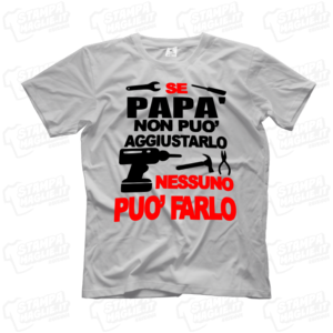 T-shirt Se papà non può aggiustarlo nessuno può farlo maglietta maglia regalo festa del papa' babbo happy father father's day daddy dad genitore last minute veloce 24 ore