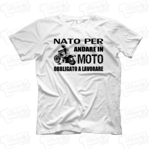 T-shirt maglia maglietta Nato per andare in moto obbligato a lavorare motociclista regalo divertente simpatico rider compleanno motore motori