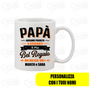 Tazza Papà abbiamo provato a cercarti il più bel regalo ma hai già noi festa del papà personalizzato nome nomi bambini father babbo day portaoggetti occasione ricorrenza