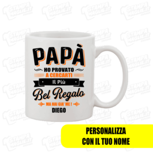 Tazza Papà ho provato a cercarti il più bel regalo ma hai già noi festa del papà personalizzato nome nomi bambini father babbo day poraoggetti occasione ricorrenza figlio unico