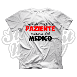 maglietta t-shirt se volevo essere paziente andavo dal medico