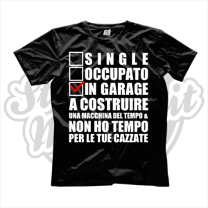 maglietta t-shirt single occupato in garage a costruire una macchina del tempo e non ho tempo per le tue cazzate