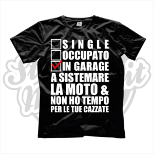 maglietta t-shirt single occupato in garage a sistemare la moto e non ho tempo per le tue cazzate