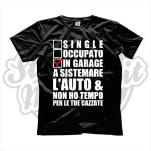 maglietta t-shirt single occupato in garage a sistemare l'auto e non ho tempo per le tue cazzate