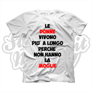 maglietta t-shirtle donne vivono più a lungo perchè non hanno la moglie