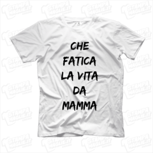 maglietta tshirt t-shirt che fatica la vita da mamma idea regalo perfetta per la festa della mamma